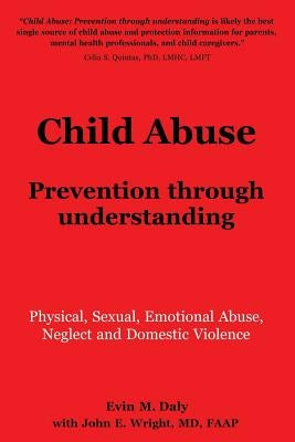 Child Abuse: Prevention through understanding: Physical, Sexual, Emotional Abuse, Neglect and Domestic Violence Paperback Parker Publishing, Incorporated