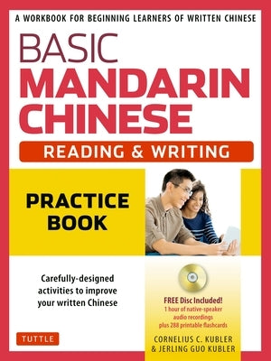 Basic Mandarin Chinese - Reading & Writing Practice Book: A Workbook for Beginning Learners of Written Chinese (MP3 Audio CD and Printable Flash Cards Paperback Tuttle Publishing