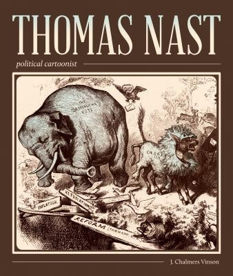 Thomas Nast, Political Cartoonist: Political Cartoonist Paperback University of Georgia Press
