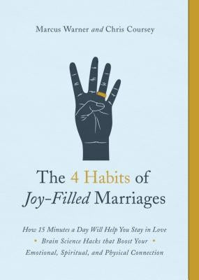 The 4 Habits of Joy-Filled Marriages: How 15 Minutes a Day Will Help You Stay in Love Northfield Publishing
