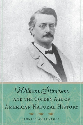 William Stimpson and the Golden Age of American Natural History Paperback Northern Illinois University Press