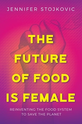 The Future of Food Is Female: Reinventing the Food System to Save the Planet Paperback Vws