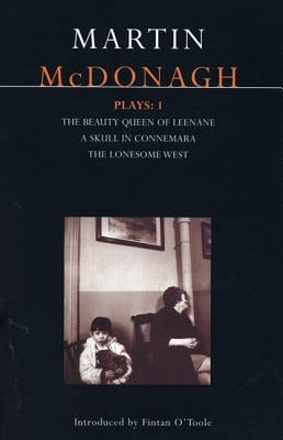 McDonagh Plays: 1: The Beauty Queen of Leenane; A Skull of Connemara; The Lonesome West Paperback Bloomsbury Publishing PLC