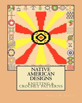 Native American Designs Knitting & Crochet Patterns Paperback Createspace Independent Publishing Platform