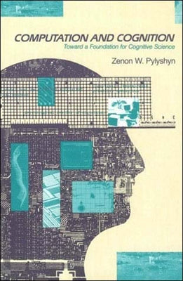 Computation and Cognition: Toward a Foundation for Cognitive Science Paperback Bradford Book