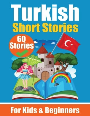 60 Short Stories in Turkish A Dual-Language Book in English and Turkish: A Turkish Learning Book for Children and Beginners Paperback de Fryske Wrald