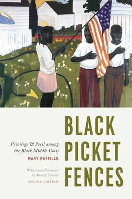 Black Picket Fences, Second Edition: Privilege and Peril Among the Black Middle Class Paperback University of Chicago Press