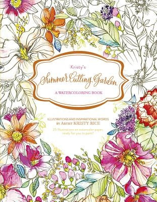 Kristy's Summer Cutting Garden: A Watercoloring Book Paperback Schiffer Publishing