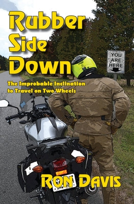 Rubber Side Down: The Improbable Inclination to Travel on Two Wheels Paperback Lost Classics Book Co.