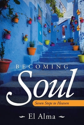 Becoming Soul: Seven Steps to Heaven Paperback Balboa Press Au
