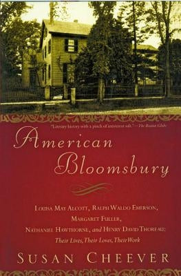 American Bloomsbury: Louisa May Alcott, Ralph Waldo Emerson, Margaret Fuller, Nathaniel Hawthorne, and Henry David Thoreau: Their Lives, Th Paperback Simon & Schuster