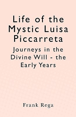 Life of the Mystic Luisa Piccarreta: Journeys in the Divine Will - the Early Years Paperback Createspace Independent Publishing Platform