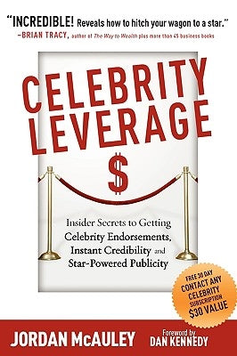 Celebrity Leverage: Insider Secrets to Getting Celebrity Endorsements, Instant Credibility and Star-Powered Publicity, or How to Make Your Paperback Mega Niche Media