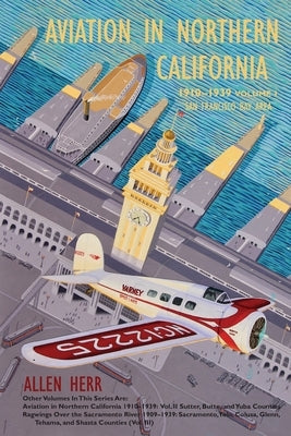 Aviation in Northern California 1910-1939: Vol. I, San Francisco Bay Area Paperback Stansbury Publishing