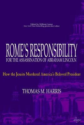 Rome's Responsibility for the Assassination of Abraham Lincoln: How the Jesuits Murdered America's Beloved President Paperback Adagio Press