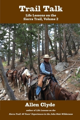 Trail Talk: Life Lessons on the Sierra Trail, Volume 2 by Clyde, Allen