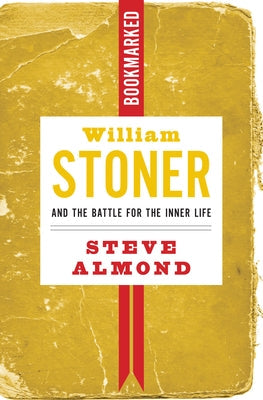 William Stoner and the Battle for the Inner Life: Bookmarked Paperback Ig Publishing