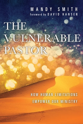 The Vulnerable Pastor: How Human Limitations Empower Our Ministry Paperback IVP Books