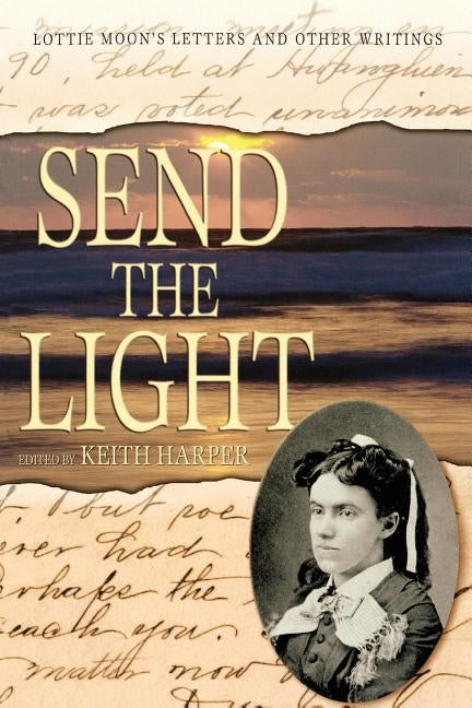 Send the Light: Lottie Moon's Letters and Other Writings Paperback Mercer University Press