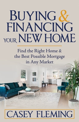 Buying and Financing Your New Home: Find the Right Home and the Best Possible Mortgage in Any Market Paperback Morgan James Publishing