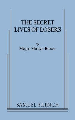 The Secret Lives of Losers Paperback Samuel French, Inc.