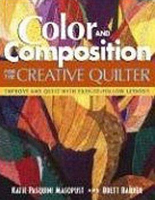 Color and Composition for the Creative Q: Improve Any Quilt with Easy-To-Follow Lessons Paperback C&T Publishing