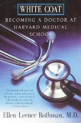 White Coat: Becoming a Doctor at Harvard Medical School William Morrow & Company