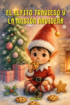 El Elfito Travieso y La Misión Navideña by Pekes, The Raven