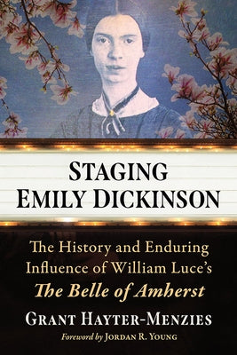 Staging Emily Dickinson: The History and Enduring Influence of William Luce's the Belle of Amherst Paperback McFarland & Company