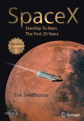 Spacex: Starship to Mars - The First 20 Years Paperback Praxis Publications Inc