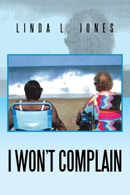 I Won't Complain Paperback Xlibris Us