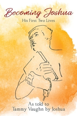 Becoming Joshua: His First Two Lives Paperback Outskirts Press