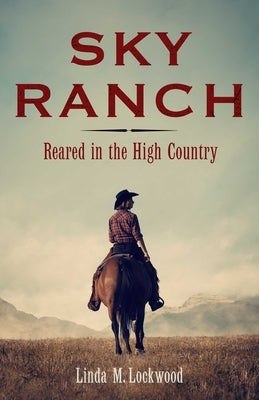 Sky Ranch: Reared in the High Country Paperback She Writes Press
