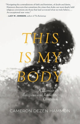 This Is My Body: A Memoir of Religious and Romantic Obsession Paperback Lookout Books