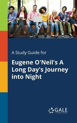 A Study Guide for Eugene O'Neil's A Long Day's Journey Into Night Paperback Gale, Study Guides