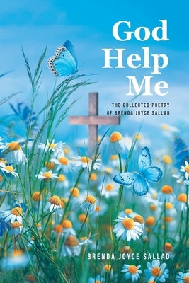 God Help Me: The Collected Poetry of Brenda Joyce Sallad Paperback Christian Faith Publishing