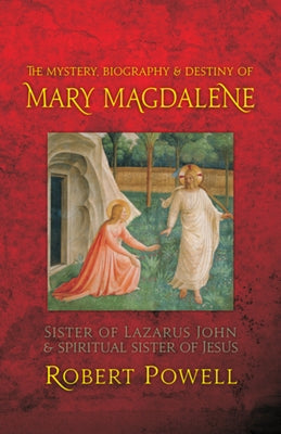 The Mystery, Biography, and Destiny of Mary Magdalene: Sister of Lazarus John & Spiritual Sister of Jesus Paperback Lindisfarne Books