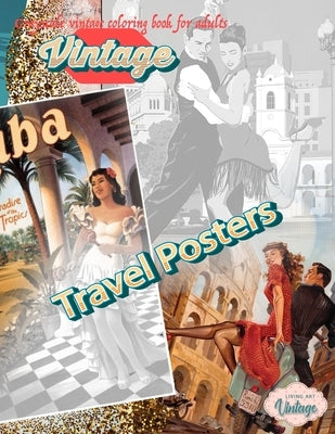 VINTAGE TRAVEL POSTERS - Grayscale vintage coloring book for adults: vintage grayscale coloring books for adults relaxation Paperback Color Me Vintage