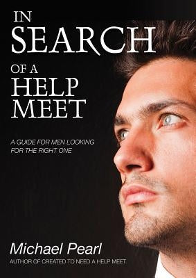 In Search of a Help Meet: A Guide for Men Looking for the Right One Paperback No Greater Joy Ministries