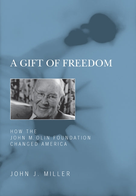 A Gift of Freedom: How the John M. Olin Foundation Changed America Paperback Encounter Books