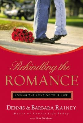 Rekindling the Romance: Loving the Love of Your Life Paperback Thomas Nelson