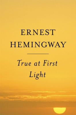 True at First Light Paperback Scribner Book Company