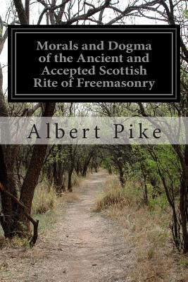 Morals and Dogma of the Ancient and Accepted Scottish Rite of Freemasonry Paperback Createspace Independent Publishing Platform