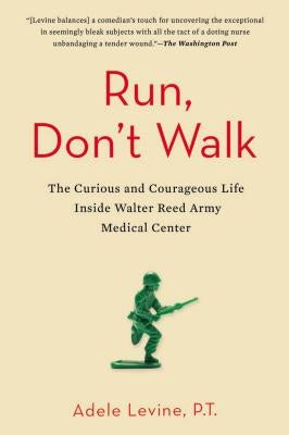 Run, Don't Walk: The Curious and Courageous Life Inside Walter Reed Army Medical Center Paperback Avery Publishing Group