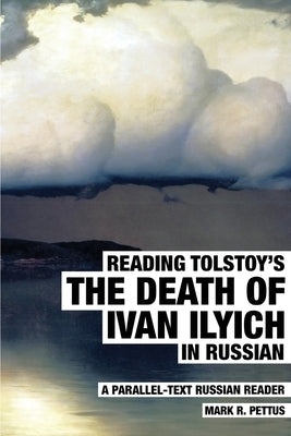 Reading Tolstoy's The Death of Ivan Ilyich in Russian: A Parallel-Text Russian Reader Paperback Mark R. Pettus