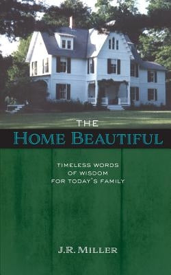 The Home Beautiful: Timeless Words of Wisdom for Today's Family Paperback Solid Ground Christian Books