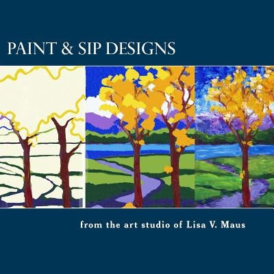 Paint & Sip Designs: Volume 1 Paperback Createspace Independent Publishing Platform