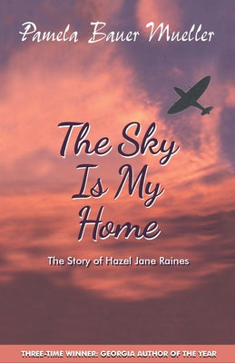 The Sky Is My Home: The Story of Hazel Jane Raines Paperback Pinata Publishing