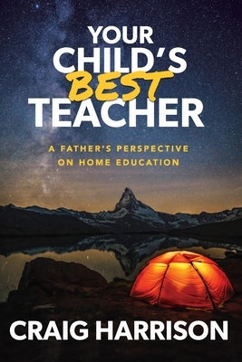 Your Child's Best Teacher: A Father's Perspective on Home Education Paperback Silversmith Press