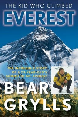 The Kid Who Climbed Everest: The Incredible Story Of A 23-Year-Old's Summit Of Mt. Everest, First Edition Paperback Lyons Press